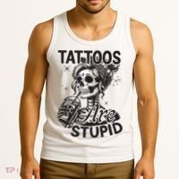 Funny Ink Tattoo Quote Tattoos Are Stupid Tank Top thumb 3