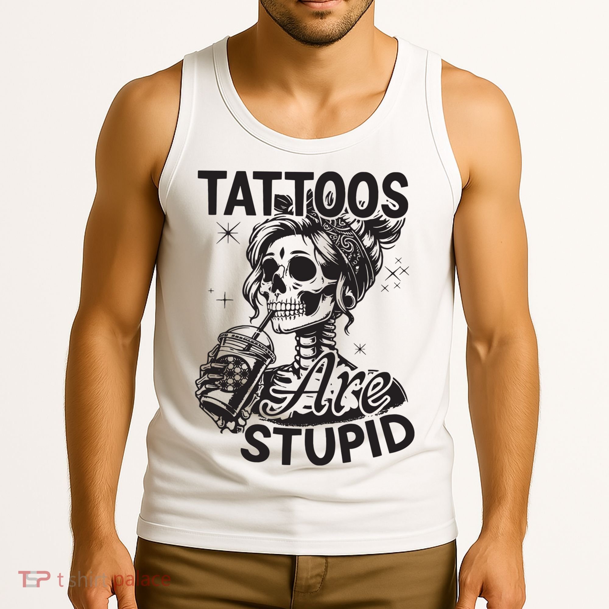 Funny Ink Tattoo Quote Tattoos Are Stupid Tank Top