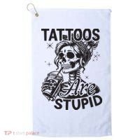 Funny Ink Tattoo Quote Tattoos Are Stupid Golf Towel thumb 0