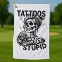 Funny Ink Tattoo Quote Tattoos Are Stupid Golf Towel thumb 1