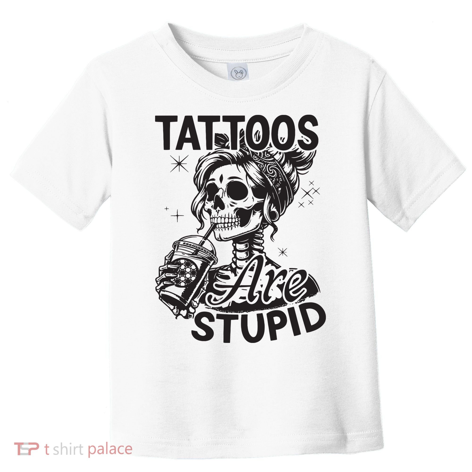 Funny Ink Tattoo Quote Tattoos Are Stupid Toddler T-Shirt