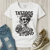 Funny Ink Tattoo Quote Tattoos Are Stupid Women's T-Shirt thumb 3