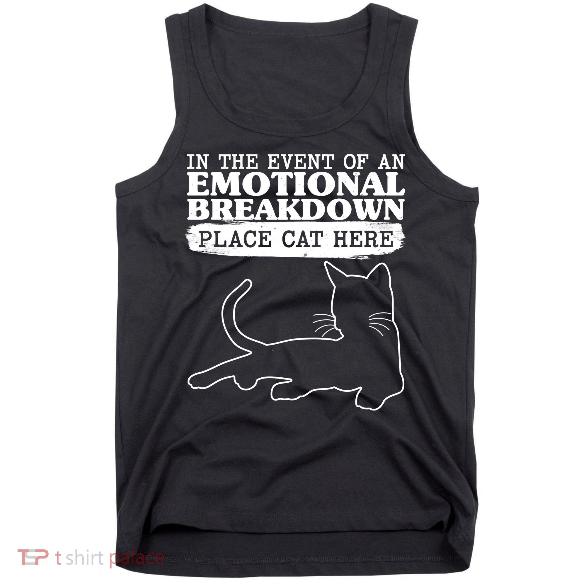 Funny In The Event Of An Emotional Breakdown Place Cat Here Tank Top