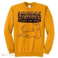 Funny In The Event Of An Emotional Breakdown Place Cat Here Sweatshirt thumb 0