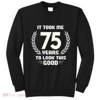 Funny It Took Me 75 Years To Look This Good Happy 75th Birthday Sweatshirt thumb 0