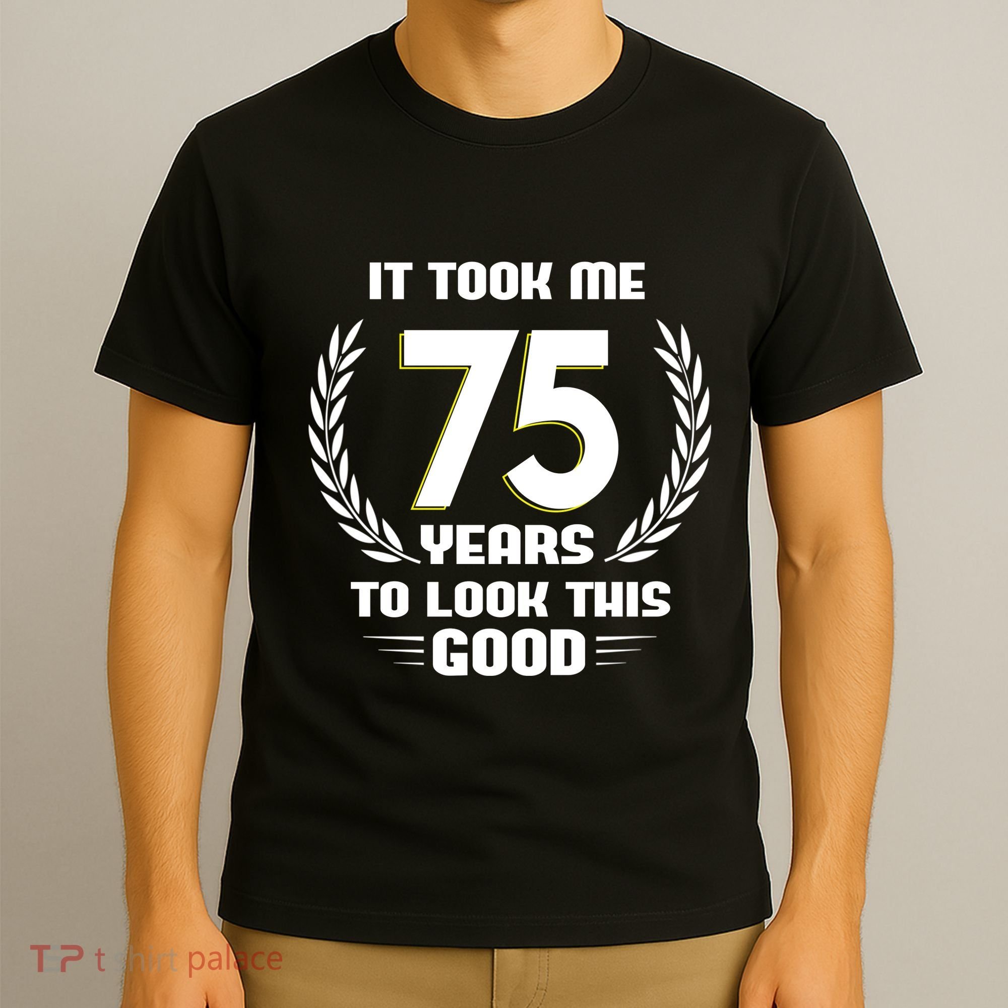 Funny It Took Me 75 Years To Look This Good Happy 75th Birthday T-Shirt