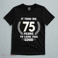 Funny It Took Me 75 Years To Look This Good Happy 75th Birthday T-Shirt thumb 5