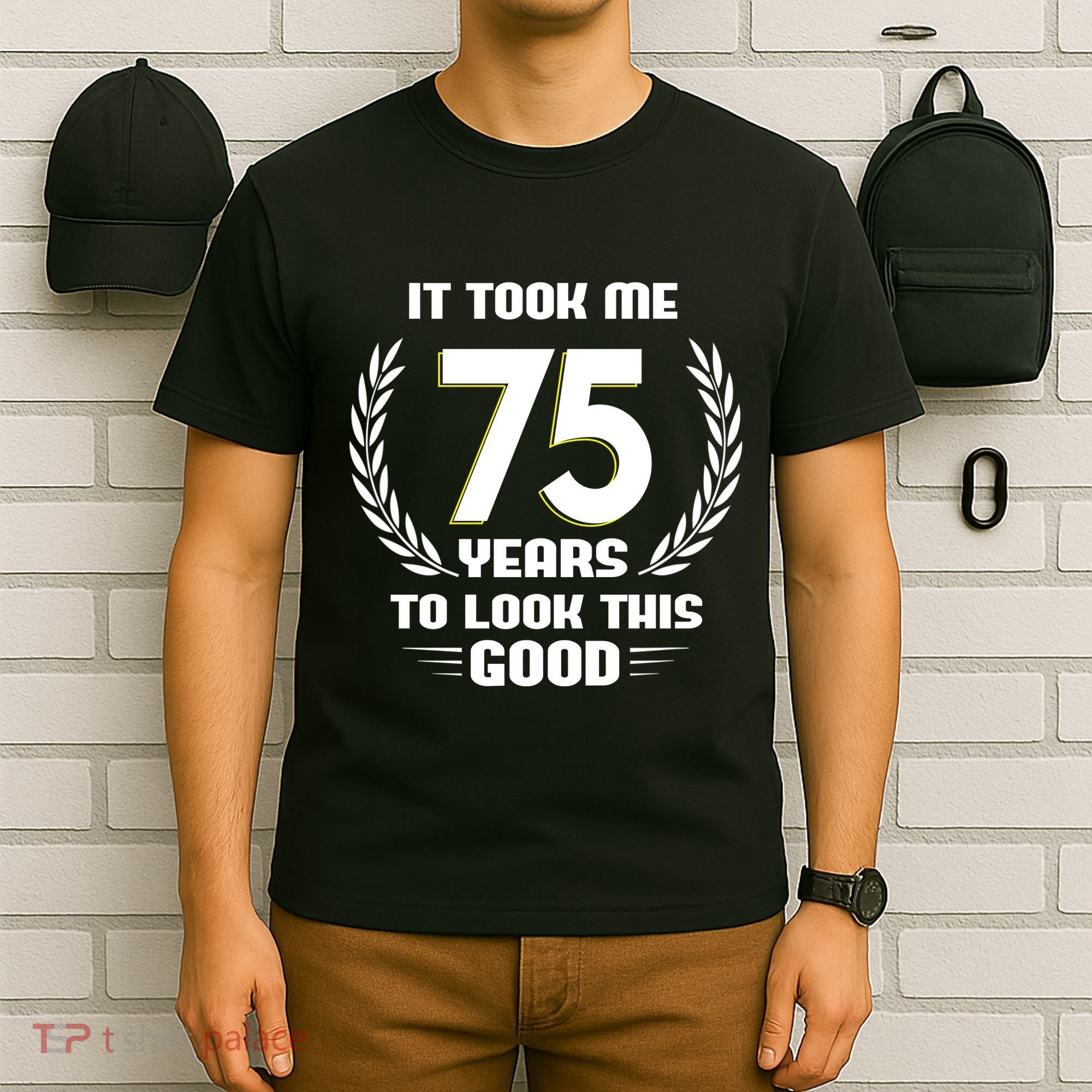 Funny It Took Me 75 Years To Look This Good Happy 75th Birthday T-Shirt