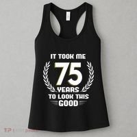 Funny It Took Me 75 Years To Look This Good Happy 75th Birthday Women's Tank Top thumb 3