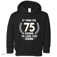 Funny It Took Me 75 Years To Look This Good Happy 75th Birthday Toddler Hoodie thumb 0