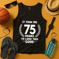 Funny It Took Me 75 Years To Look This Good Happy 75th Birthday Tank Top thumb 4