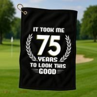 Funny It Took Me 75 Years To Look This Good Happy 75th Birthday Golf Towel thumb 1