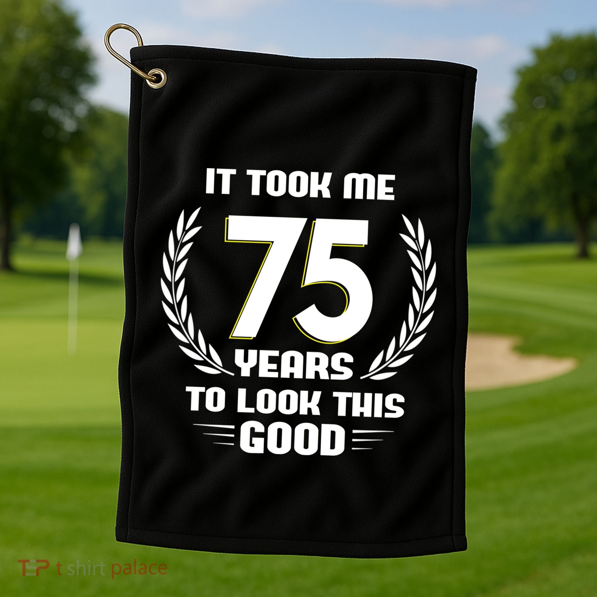 Funny It Took Me 75 Years To Look This Good Happy 75th Birthday Golf Towel