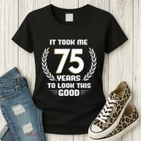 Funny It Took Me 75 Years To Look This Good Happy 75th Birthday Women's T-Shirt thumb 3