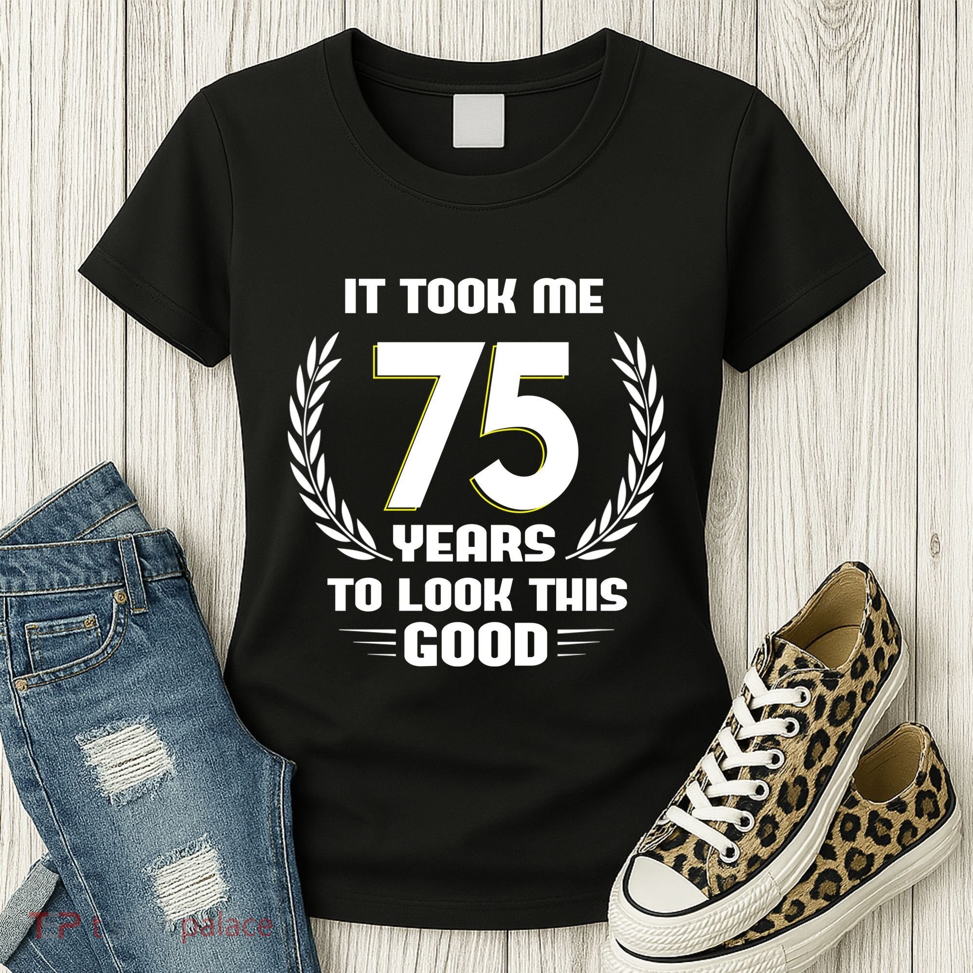 Funny It Took Me 75 Years To Look This Good Happy 75th Birthday Women's T-Shirt