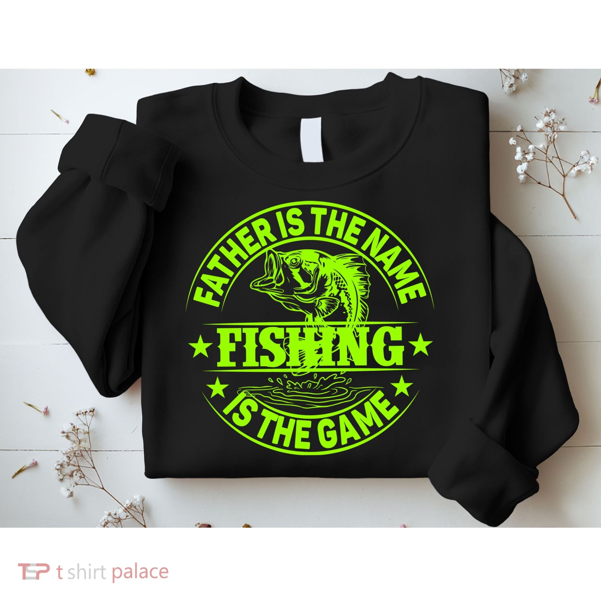 Father Is The Name Fishing Is The Game Sweatshirt