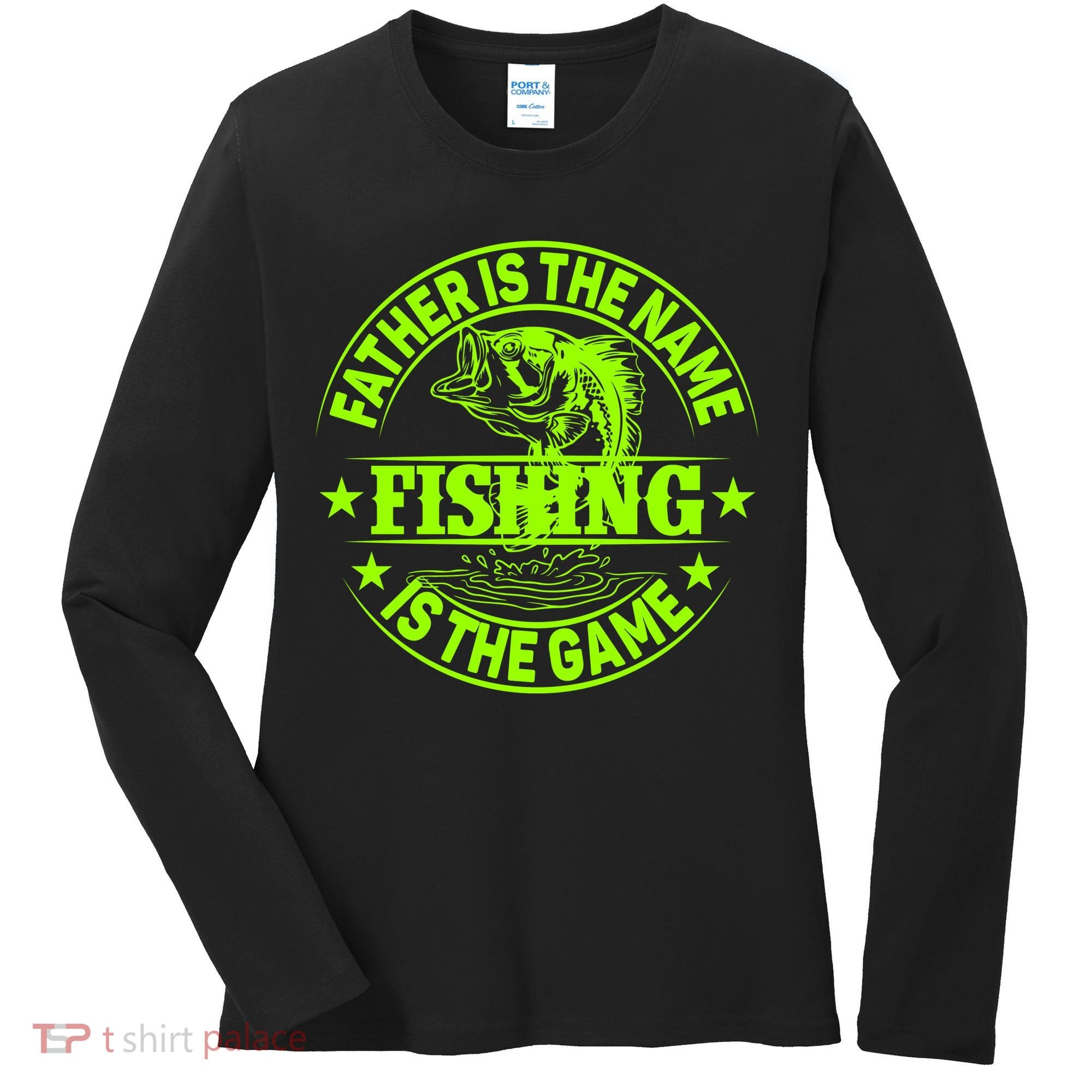Father Is The Name Fishing Is The Game Women's Long Sleeve Shirt