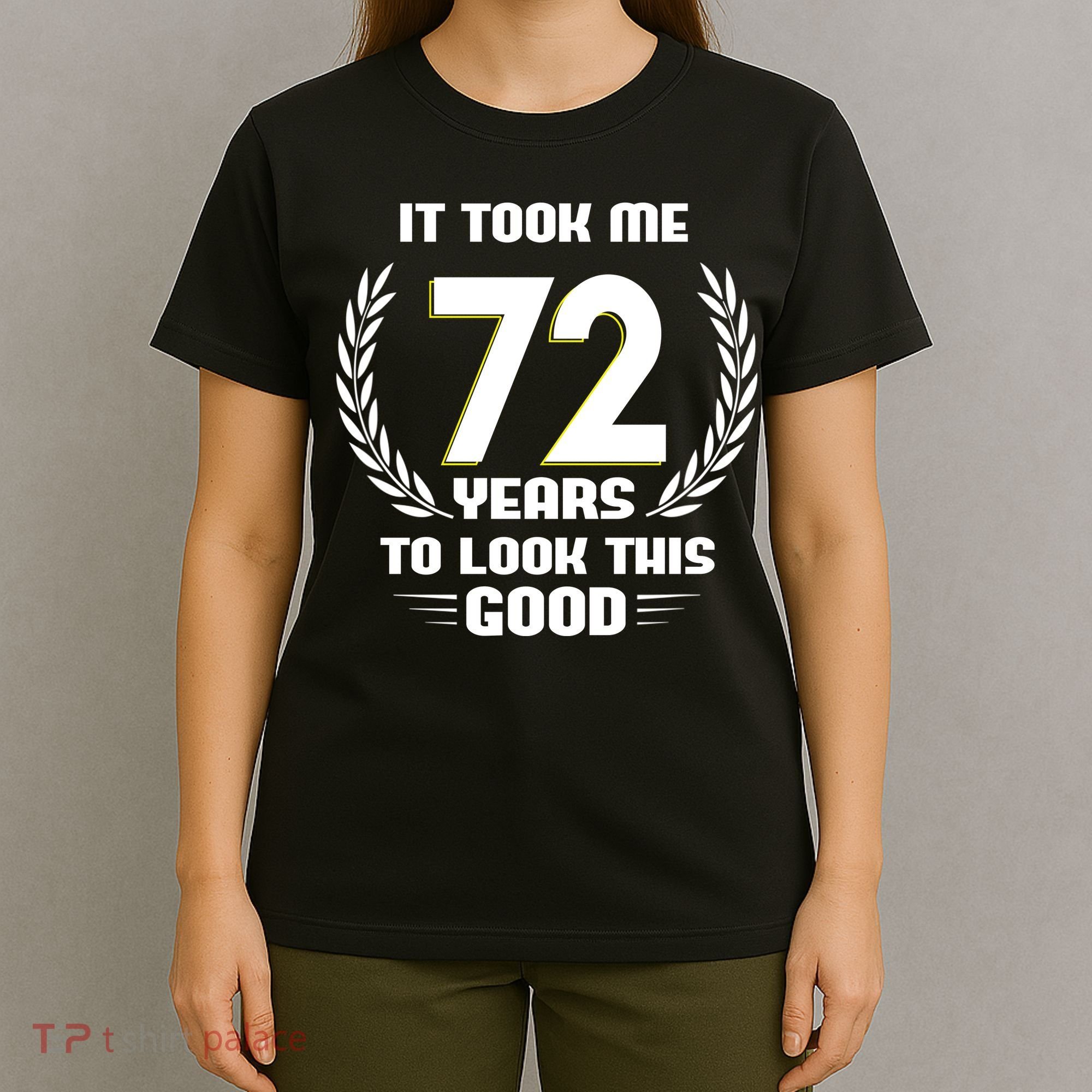 Funny It Took Me 72 Years To Look This Good Happy 72nd Birthday T-Shirt