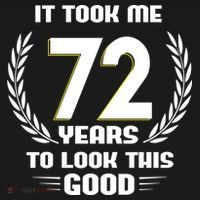 Funny It Took Me 72 Years To Look This Good Happy 72nd Birthday T-Shirt thumb 7