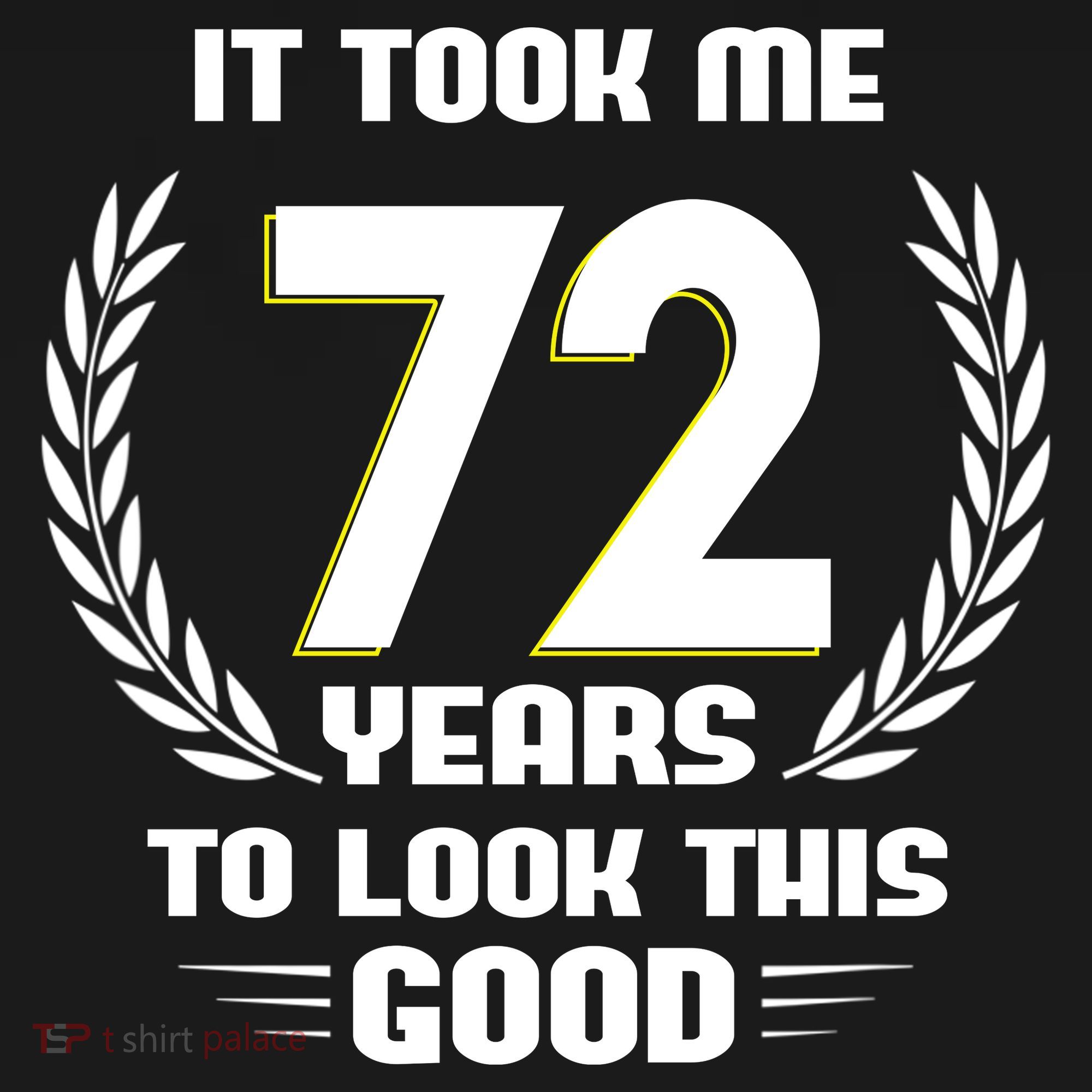 Funny It Took Me 72 Years To Look This Good Happy 72nd Birthday T-Shirt