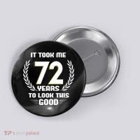 Funny It Took Me 72 Years To Look This Good Happy 72nd Birthday Button thumb 0
