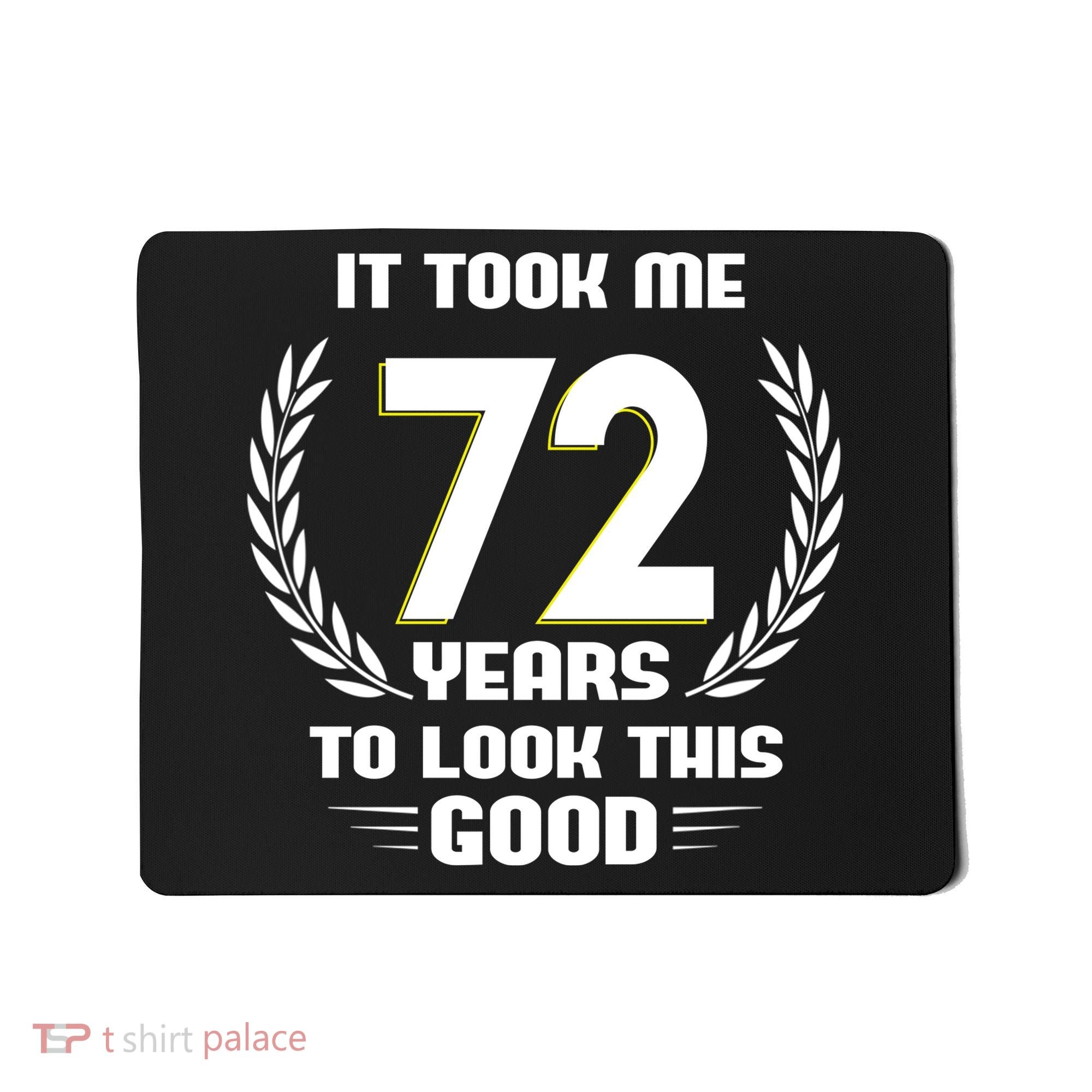Funny It Took Me 72 Years To Look This Good Happy 72nd Birthday Mousepad