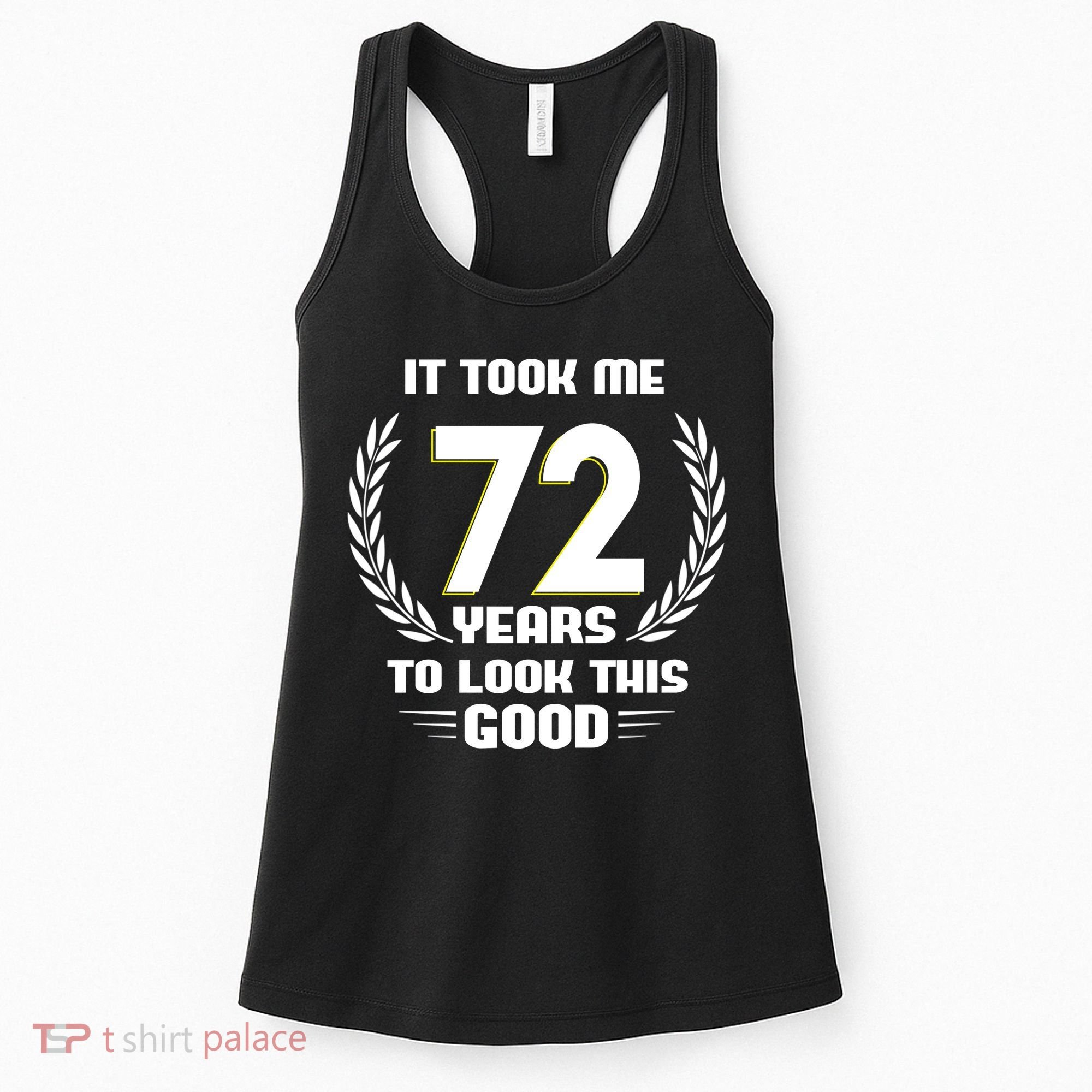 Funny It Took Me 72 Years To Look This Good Happy 72nd Birthday Women's Tank Top