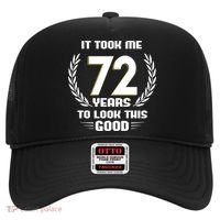 Funny It Took Me 72 Years To Look This Good Happy 72nd Birthday Hat thumb 0