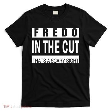 Fredo In The Cut T-Shirt