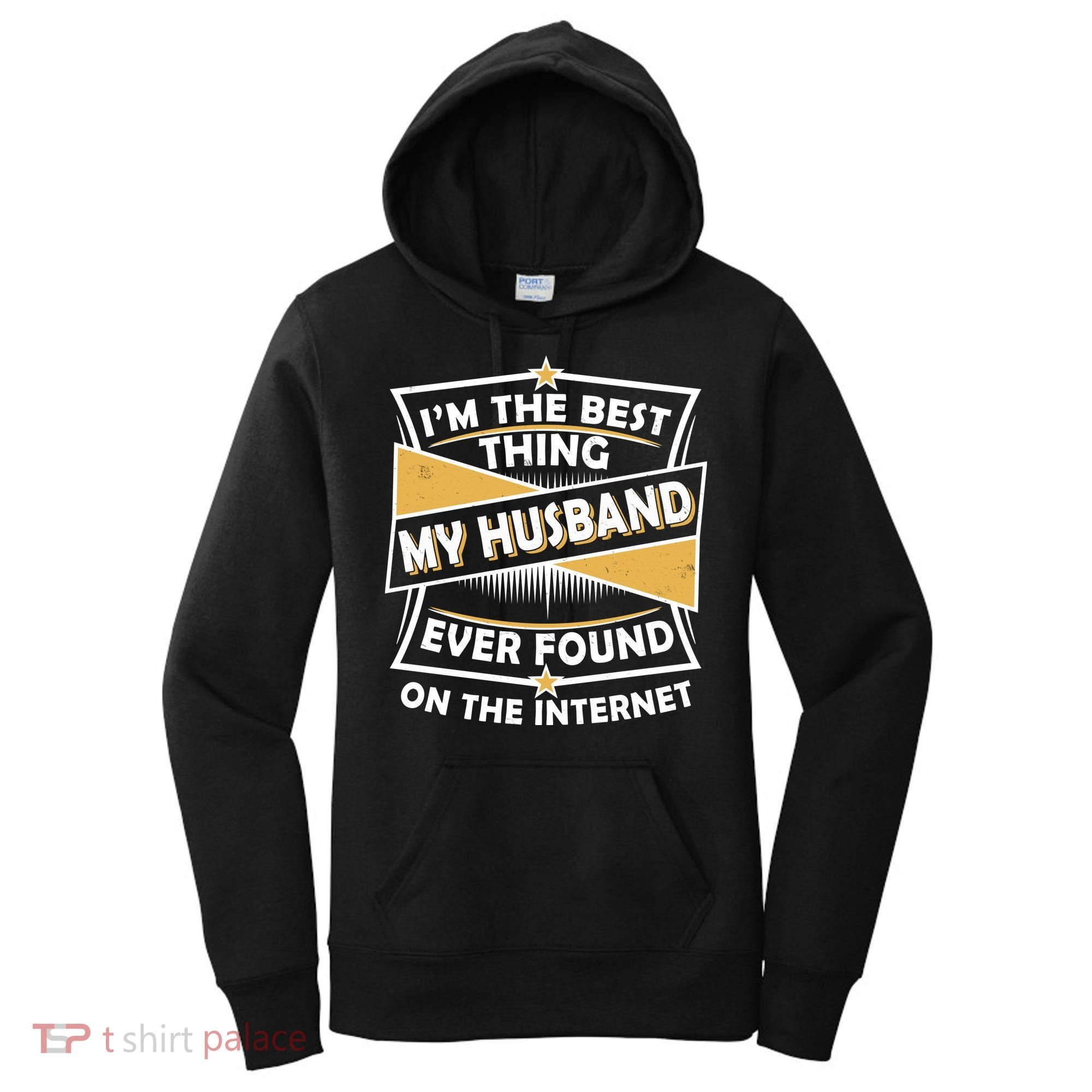 Funny I'm The Best Thing My Husband Ever Found On The Internet Women's Hoodie
