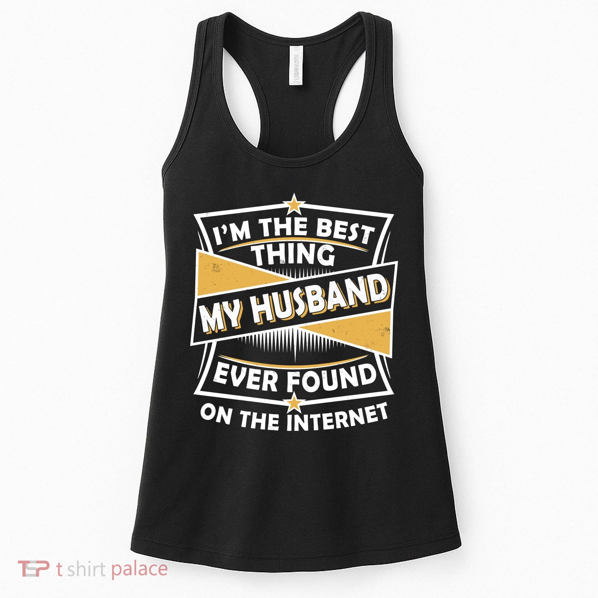 Funny I'm The Best Thing My Husband Ever Found On The Internet Women's Tank Top