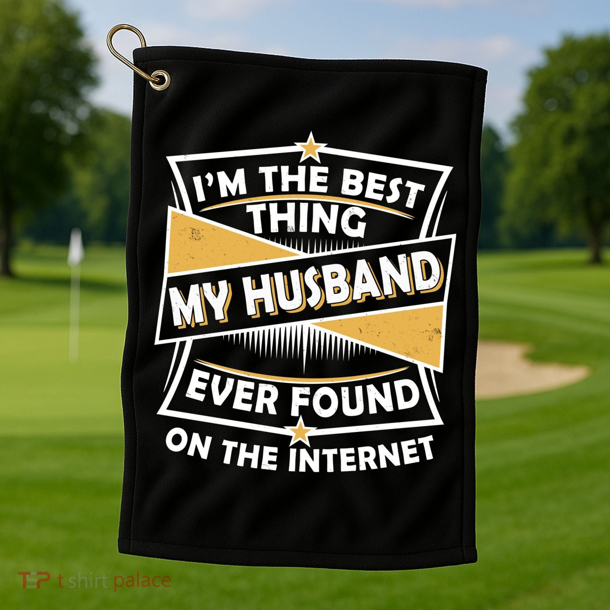 Funny I'm The Best Thing My Husband Ever Found On The Internet Golf Towel
