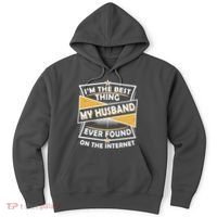 Funny I'm The Best Thing My Husband Ever Found On The Internet Hoodie thumb 0