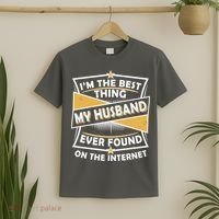 Funny I'm The Best Thing My Husband Ever Found On The Internet T-Shirt thumb 2