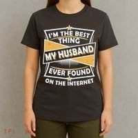 Funny I'm The Best Thing My Husband Ever Found On The Internet T-Shirt thumb 4