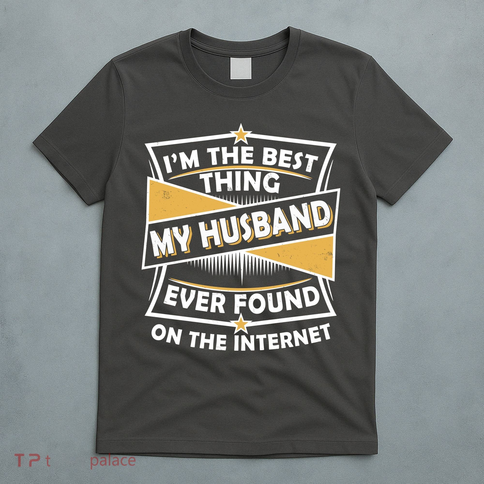 Funny I'm The Best Thing My Husband Ever Found On The Internet T-Shirt