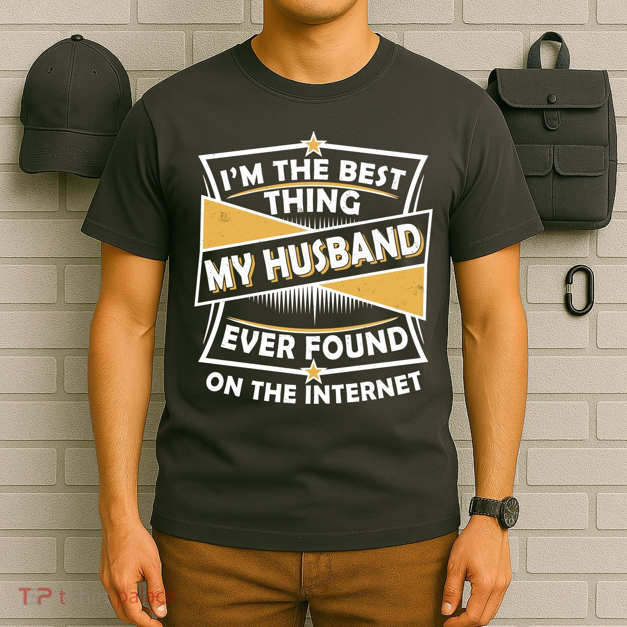 Funny I'm The Best Thing My Husband Ever Found On The Internet T-Shirt