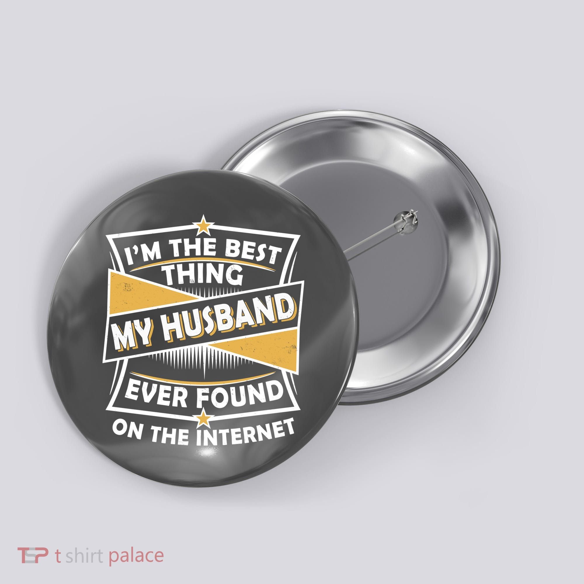 Funny I'm The Best Thing My Husband Ever Found On The Internet Button