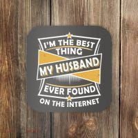 Funny I'm The Best Thing My Husband Ever Found On The Internet Coaster thumb 0