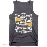 Funny I'm The Best Thing My Husband Ever Found On The Internet Tank Top thumb 0