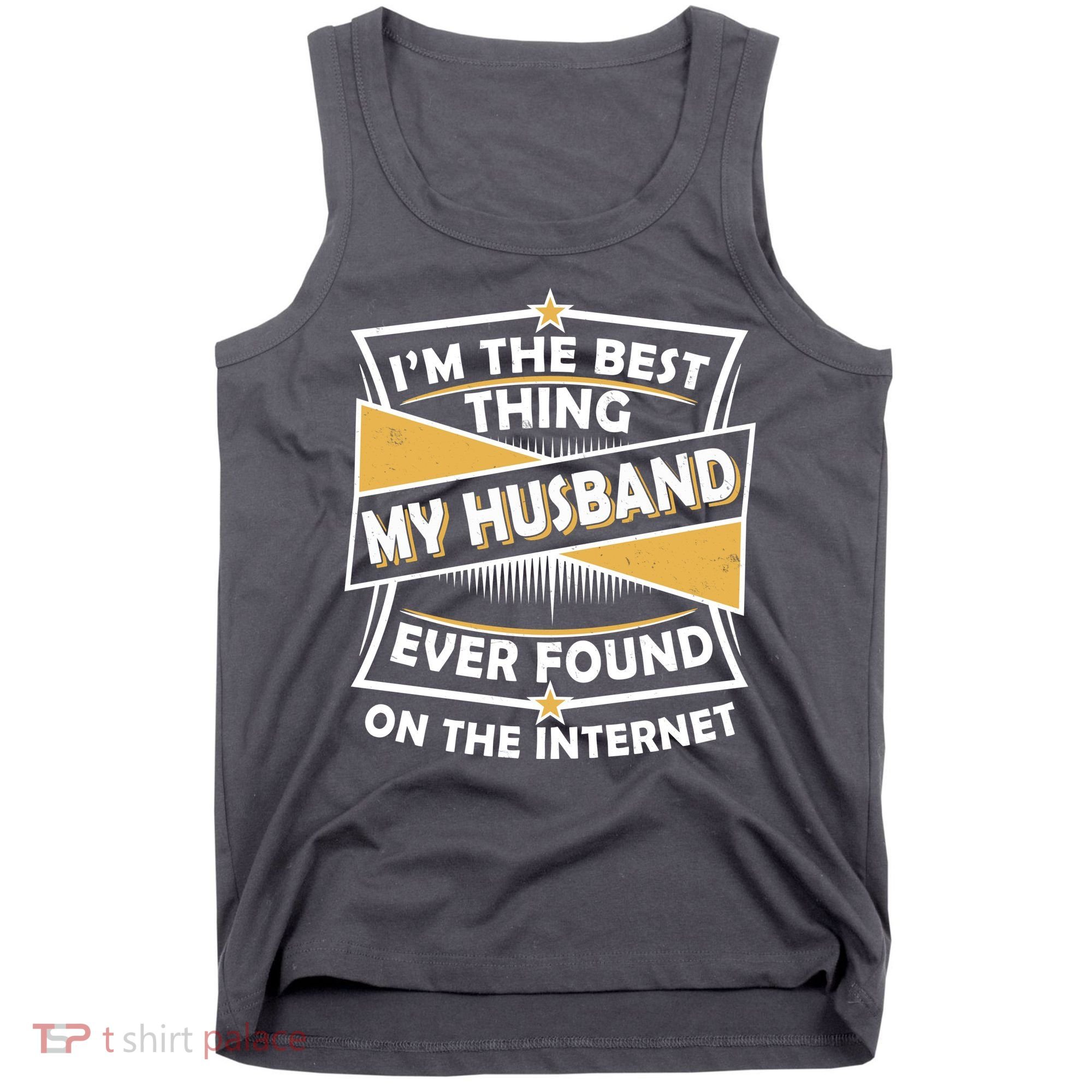 Funny I'm The Best Thing My Husband Ever Found On The Internet Tank Top