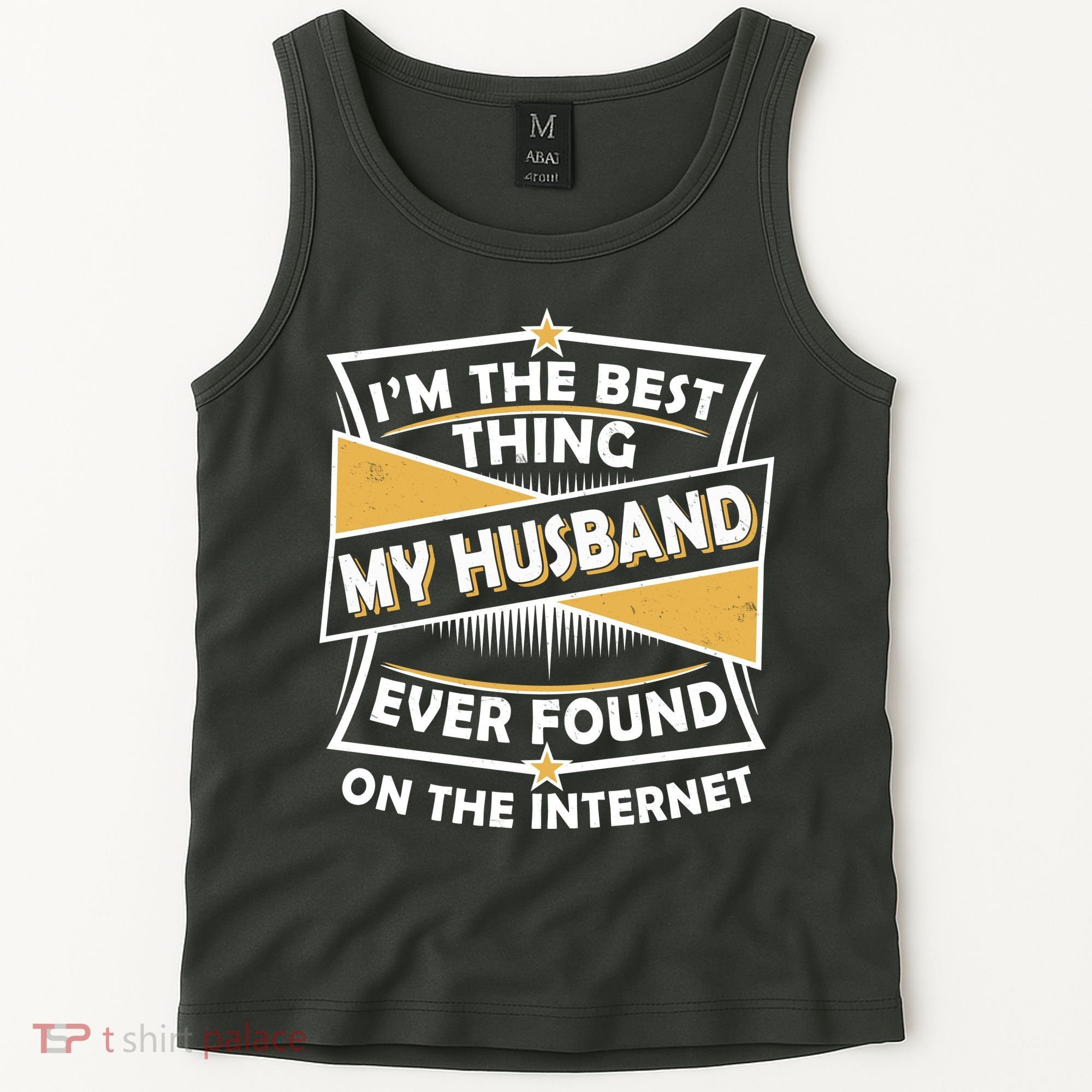 Funny I'm The Best Thing My Husband Ever Found On The Internet Tank Top