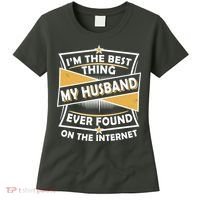Funny I'm The Best Thing My Husband Ever Found On The Internet Women's T-Shirt thumb 0