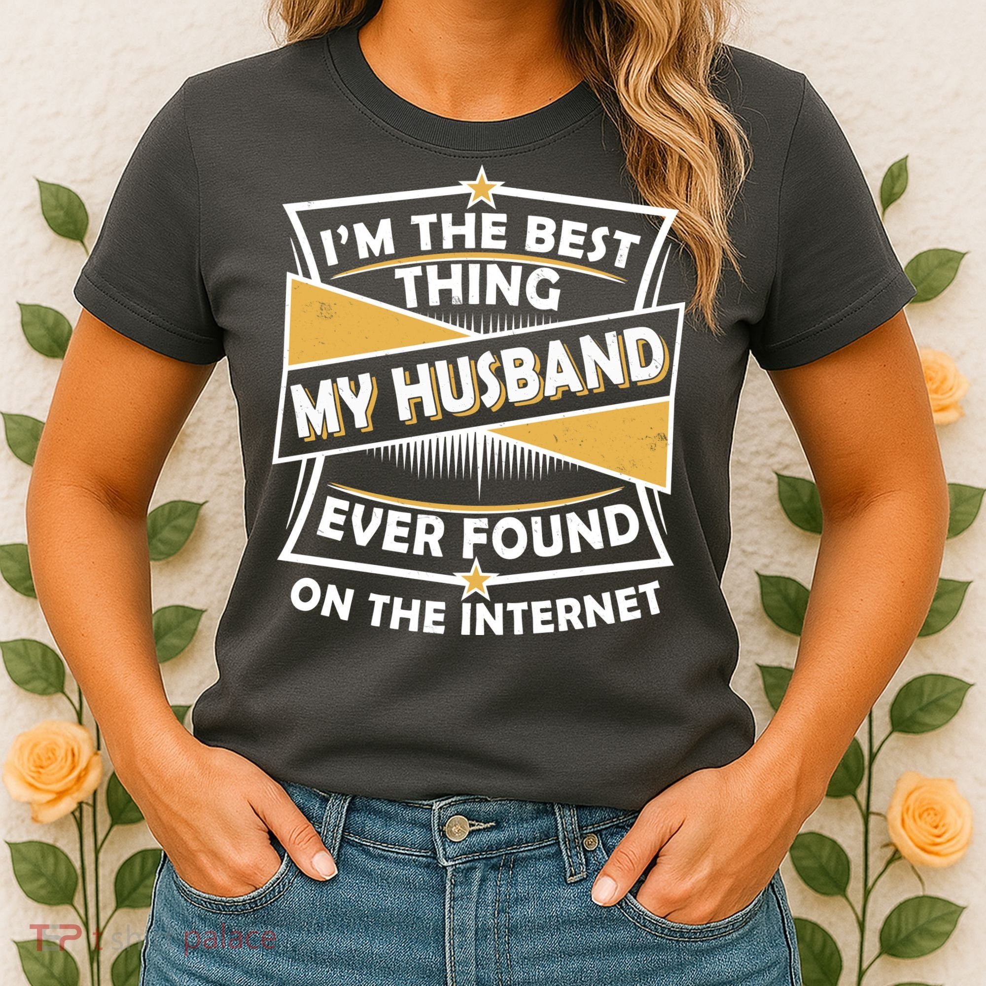 Funny I'm The Best Thing My Husband Ever Found On The Internet Women's T-Shirt