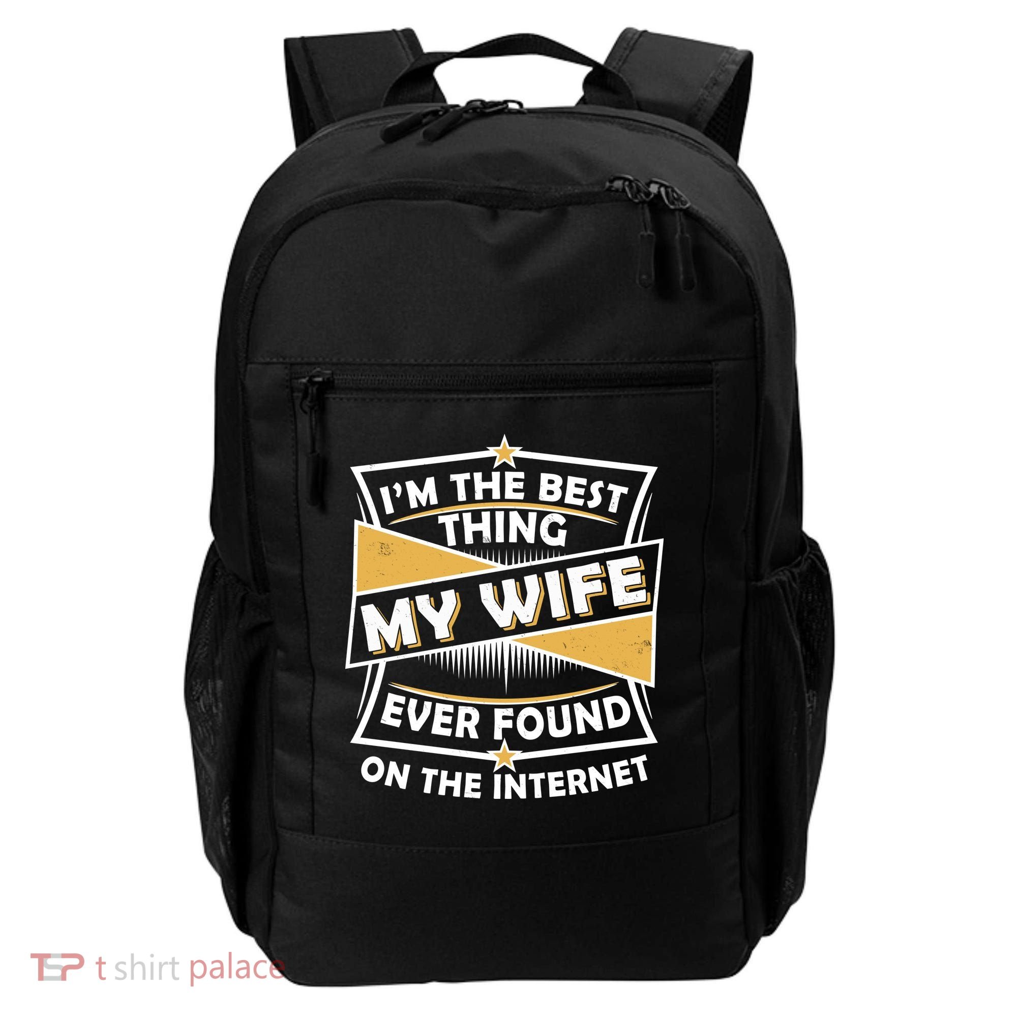 Funny I'm The Best Thing My Wife Ever Found On The Internet Backpack