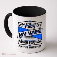 Funny I'm The Best Thing My Wife Ever Found On The Internet Coffee Mug thumb 0