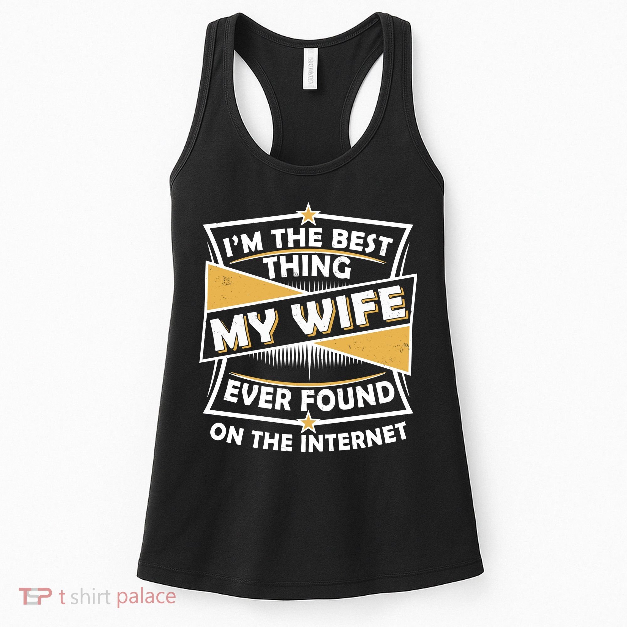 Funny I'm The Best Thing My Wife Ever Found On The Internet Women's Tank Top