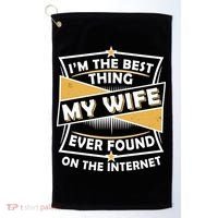 Funny I'm The Best Thing My Wife Ever Found On The Internet Golf Towel thumb 0