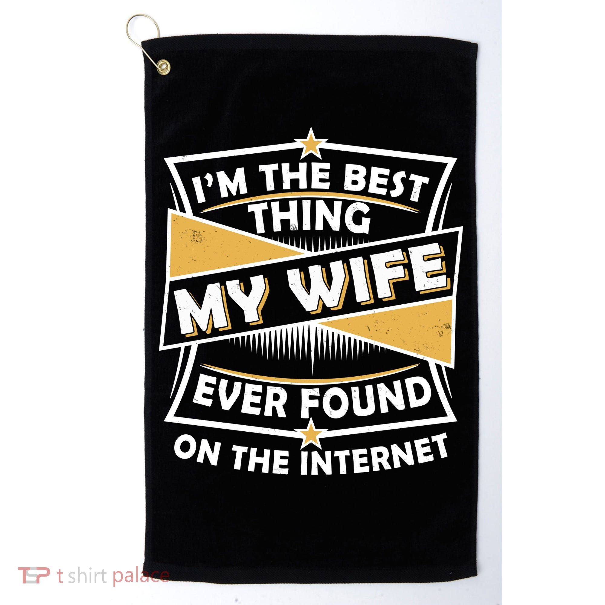 Funny I'm The Best Thing My Wife Ever Found On The Internet Golf Towel
