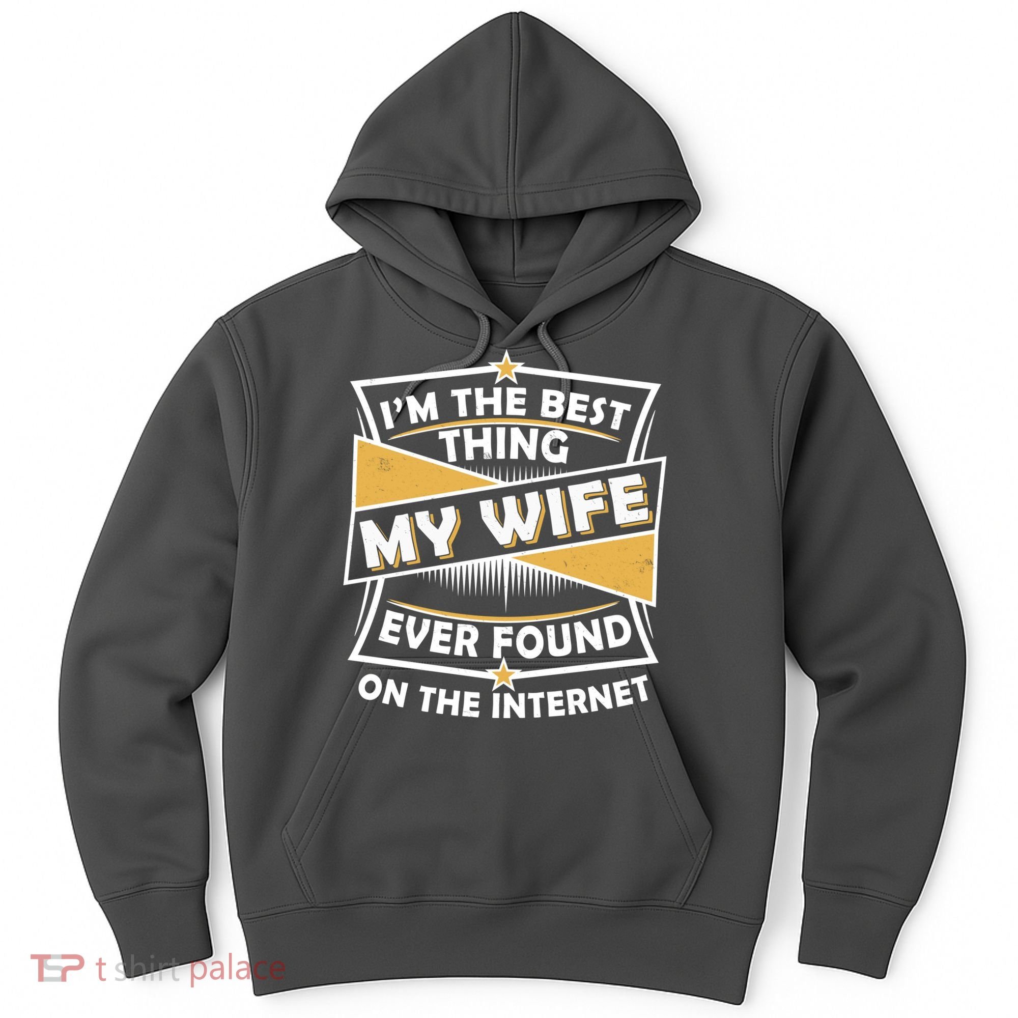 Funny I'm The Best Thing My Wife Ever Found On The Internet Hoodie